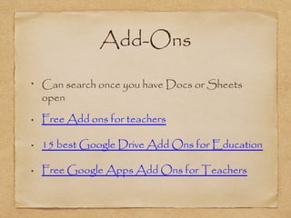Add-Ons
Can search once you have Docs or Sheets
open
Free Add ons for teachers
15 best Google Drive Add Ons for Education
Free Google Apps Add Ons for Teachers
 