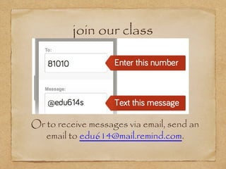 join our class
Or to receive messages via email, send an
email to edu614@mail.remind.com.
 