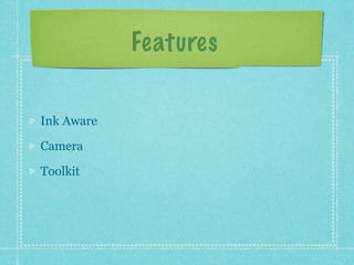 Features

Ink Aware

Camera

Toolkit
 