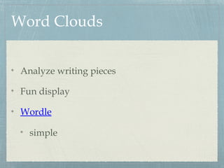 Word Clouds
Analyze writing pieces
Fun display
Wordle
simple
 