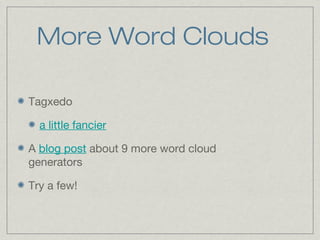 More Word Clouds
Tagxedo
a little fancier
A blog post about 9 more word cloud
generators
Try a few!
 