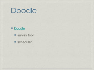 Doodle
Doodle
survey tool
scheduler
 