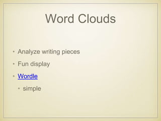 Word Clouds
• Analyze writing pieces
• Fun display
• Wordle
• simple
 