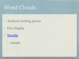 Word Clouds
Analyze writing pieces
Fun display
Wordle
simple
 