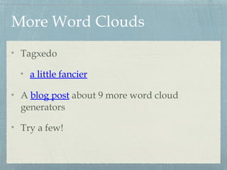 More Word Clouds
Tagxedo
a little fancier
A blog post about 9 more word cloud
generators
Try a few!
 