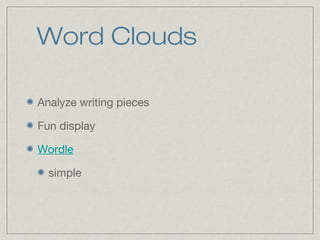 Word Clouds

Analyze writing pieces

Fun display

Wordle

  simple
 