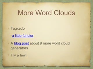 More Word Clouds
Tagxedo
a little fancier
A blog post about 9 more word cloud
generators
Try a few!
 