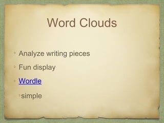 Word Clouds
Analyze writing pieces
Fun display
Wordle
simple
 