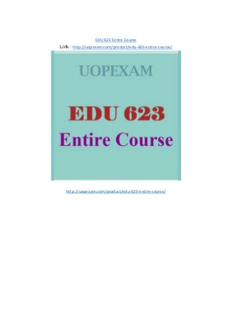 EDU 623 Entire Course
Link : http://uopexam.com/product/edu-623-entire-course/
http://uopexam.com/product/edu-623-entire-course/
 