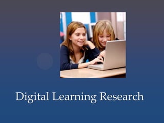 Digital Learning Research
 
