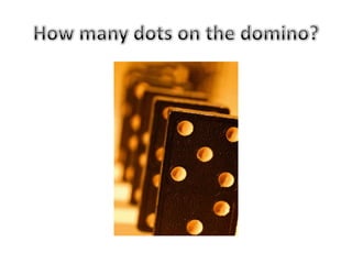How many dots on the domino?