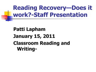 Reading Recovery—Does it work?-Staff Presentation ,[object Object],[object Object],[object Object]