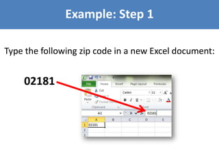 Example: Step 1
Type the following zip code in a new Excel document:

02181

 
