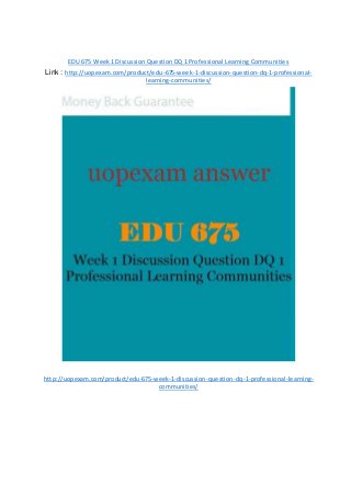 EDU 675 Week 1 Discussion Question DQ 1 Professional Learning Communities
Link : http://uopexam.com/product/edu-675-week-1-discussion-question-dq-1-professional-
learning-communities/
http://uopexam.com/product/edu-675-week-1-discussion-question-dq-1-professional-learning-
communities/
 