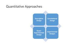 Quantitative Reseach Designs Quantitative research | PPTX