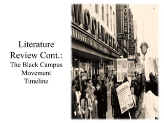Literature
Review Cont.:
The Black Campus
Movement
Timeline
 