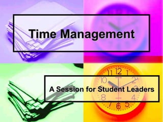 Time ManagementTime Management
A Session for Student LeadersA Session for Student Leaders
 