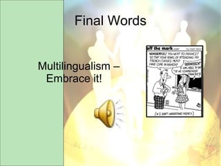 Final Words Multilingualism – Embrace it! 