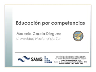 Educación por competencias

Marcelo García Dieguez
Universidad Nacional del Sur
 