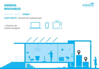 ENERGIES
RENOVABLES
Aprendre - Reduir - Integrar
GRID PARITY | Foment de l’autoconsum.


+ Sistemes de
control energètic.
 