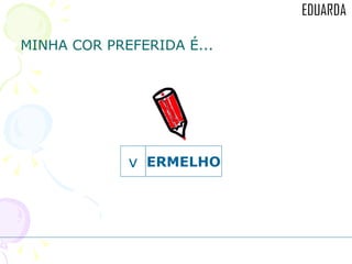 MINHA COR PREFERIDA É... ERMELHO v 