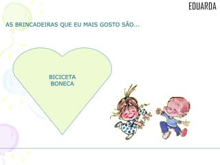 AS BRINCADEIRAS QUE EU MAIS GOSTO SÃO... BICICETA BONECA 