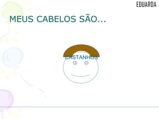 MEUS CABELOS SÃO... CASTANHOS 