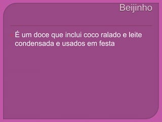 Beijinho É um doce que inclui coco ralado e leite condensada e usados em festa