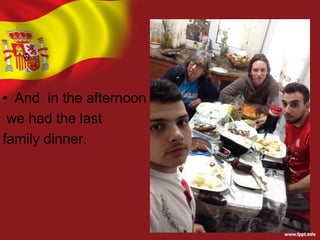 • And in the afternoon
we had the last
family dinner.