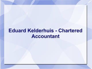 Eduard Kelderhuis - Chartered
Accountant
 