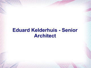 Eduard Kelderhuis - Senior
Architect
 
