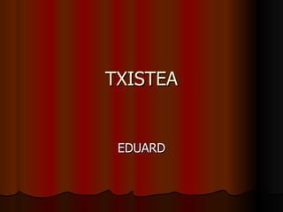 TXISTEA EDUARD 