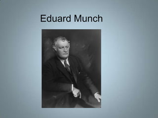 Eduard Munch
 