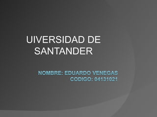 UIVERSIDAD DE
 SANTANDER
 