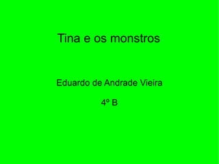 Eduardo de Andrade Vieira 4º B Tina e os monstros 