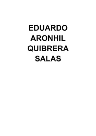 EDUARDO
ARONHIL
QUIBRERA
 SALAS
 