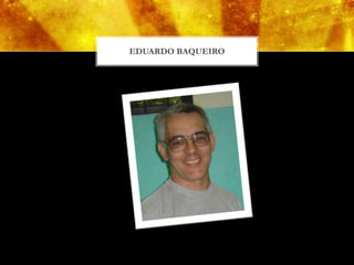 EDUARDO BAQUEIRO
 
