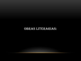 OBRAS LITERARIAS:
 