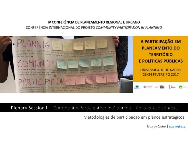 Eduardo Castro | ecastro@ua.pt
Metodologias de participação em planos estratégicos
 