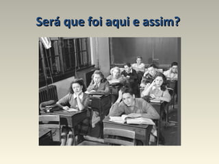 Será que foi aqui e assim?   