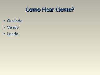 Como Ficar Ciente? Ouvindo Vendo Lendo 