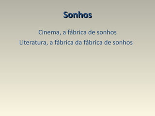Sonhos Cinema, a fábrica de sonhos Literatura, a fábrica da fábrica de sonhos  
