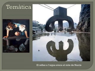 El reflex a l’aigua evoca el mite de Narcís
 