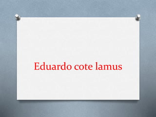 Eduardo cote lamus 
 