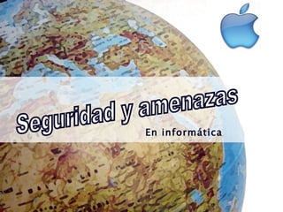 En informática Seguridad y amenazas 