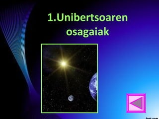 1.Unibertsoaren
osagaiak
 