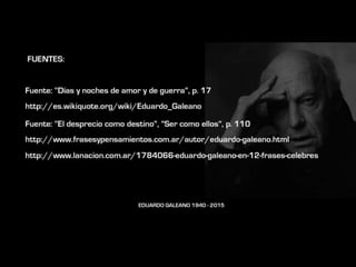 10 grandes frases de Eduardo Galeano  1940  - 2015