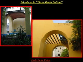 Bóveda en la "Plaza Simón Bolívar"




        Galería de Fotos
 