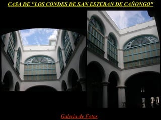 CASA DE "LOS CONDES DE SAN ESTEBAN DE CAÑONGO"




                Galería de Fotos
 
