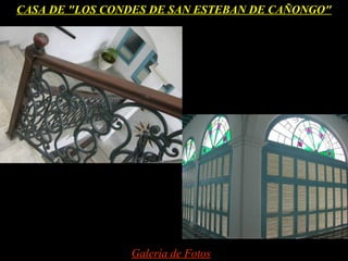 CASA DE "LOS CONDES DE SAN ESTEBAN DE CAÑONGO"




                Galería de Fotos
 